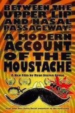 Watch Between the Upper Lip and Nasal Passageway A Modern Account of the Moustache 1channel