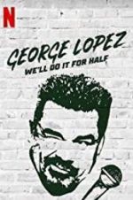 Watch George Lopez: We\'ll Do It for Half 1channel