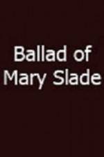 Watch Ballad of Mary Slade 1channel