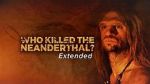 Watch Who Killed the Neanderthal? 1channel