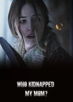 Watch Who Kidnapped My Mom? 1channel