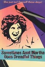 Watch Sometimes Aunt Martha Does Dreadful Things 1channel