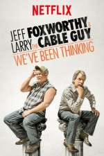 Watch Jeff Foxworthy & Larry the Cable Guy: We've Been Thinking 1channel