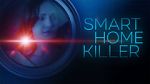 Watch Smart Home Killer 1channel