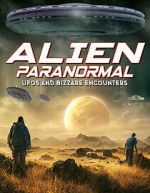 Watch Alien Paranormal: UFOs and Bizarre Encounters 1channel