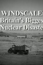 Watch Windscale Britain's Biggest Nuclear Disaster 1channel