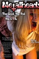 Watch Metalheads The Good the Bad and the Evil 1channel