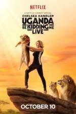 Watch Chelsea Handler Uganda Be Kidding Me Live 1channel