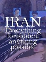 Watch Iran: Everything Forbidden, Anything Possible 1channel