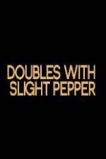 Watch Doubles with Slight Pepper 1channel
