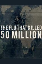 Watch The Flu That Killed 50 Million 1channel