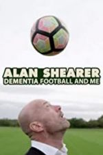 Watch Alan Shearer: Dementia, Football & Me 1channel