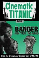 Watch Cinematic Titanic: Danger on Tiki Island 1channel