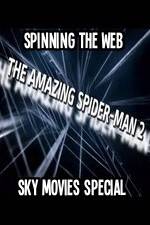 Watch Amazing Spider-Man 2 Spinning The Web Sky Movies Special 1channel