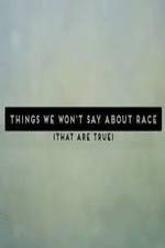 Watch Things We Won't Say About Race That Are True 1channel
