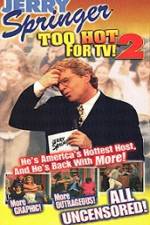 Watch Jerry Springer To Hot For TV 2 1channel