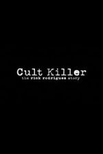 Watch Cult Killer: The Story of Rick Rodriguez 1channel