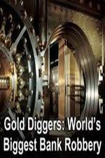 Watch Gold Diggers: The World's Biggest Bank Robbery 1channel