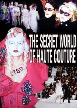Watch The Secret World of Haute Couture 1channel