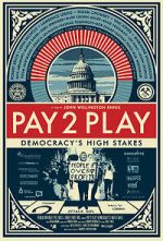 Watch PAY 2 PLAY: Democracy\'s High Stakes 1channel