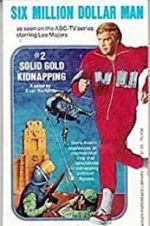 Watch The Six Million Dollar Man: The Solid Gold Kidnapping 1channel