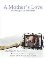 Watch Tim Alexander\'s A Mother\'s Love 1channel