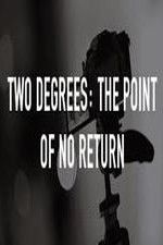 Watch Two Degrees The Point of No Return 1channel