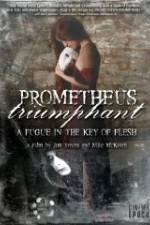 Watch Prometheus Triumphant: A Fugue in the Key of Flesh 1channel