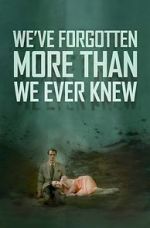 Watch We\'ve Forgotten More Than We Ever Knew 1channel