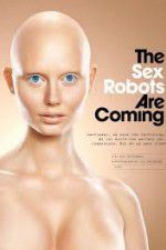 Watch The Sex Robots Are Coming! 1channel