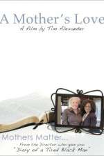 Watch Tim Alexanders A Mothers Love 1channel