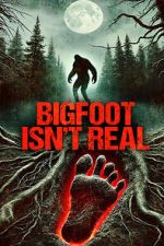 Watch Bigfoot Isn\'t Real 1channel