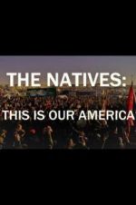 Watch The Natives: This Is Our America 1channel