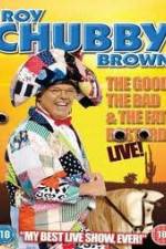 Watch Roy Chubby Brown: The Good, The Bad And The Fat Bastard 1channel