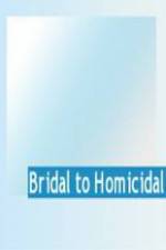 Watch Bridal To Homicidal 1channel
