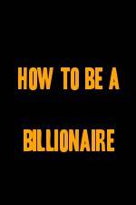 Watch How to Be a Billionaire 1channel