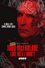 Watch Todd McFarlane: Like Hell I Won\'t 1channel