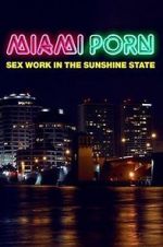 Watch Miami Porn: sex work in the sunshine state 1channel