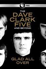 Watch Glad All Over: The Dave Clark Five and Beyond 1channel