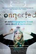 Watch Connected An Autoblogography About Love Death & Technology 1channel