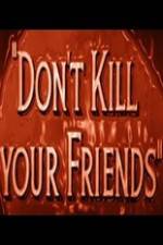 Watch Dont Kill Your Friends 1channel