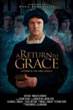 Watch A Return to Grace: Luther\'s Life and Legacy 1channel