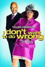 Watch Tyler Perry\'s I Don\'t Want to Do Wrong - The Play 1channel