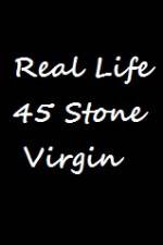 Watch Real Life 45 Stone Virgin 1channel
