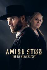 Watch Amish Stud: The Eli Weaver Story 1channel
