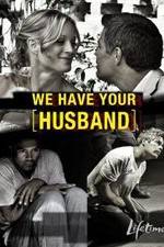 Watch We Have Your Husband 1channel