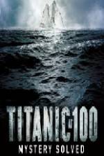Watch Titanic at 100 Mystery Solved 1channel
