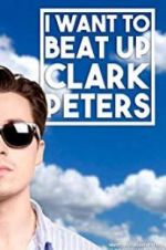 Watch I Want to Beat up Clark Peters 1channel