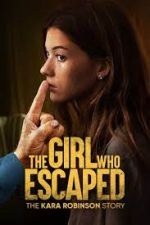 Watch The Girl Who Escaped: The Kara Robinson Story 1channel