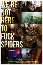 Watch We\'re Not Here to Fuck Spiders 1channel